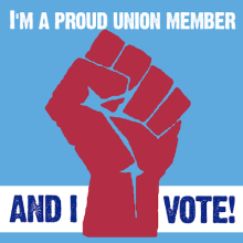 i'm a proud union member and I vote 